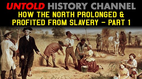 Challenging the Slavery Narrative | How the North Prolonged & Profited from Slavery Part 1