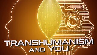 Transhumanism and You