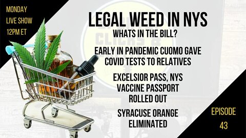 EP43: Legal Weed in NYS, COVID Tests for Cuomo Relatives, Excelsior Pass Rollout