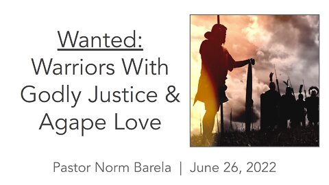 Wanted: Warriors With Godly Justice & Agape Love