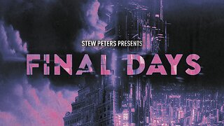Final Days Worldwide Premiere - Stew Peters Network [WATCH]