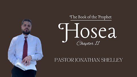 Hosea 11 - Pastor Jonathan Shelley | Stedfast Baptist Church