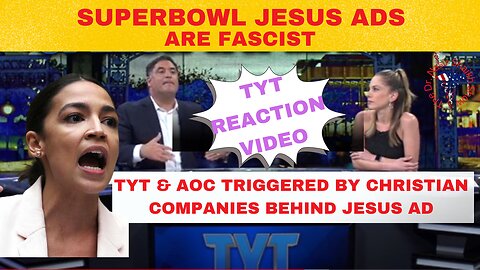 AOC & TYT Triggered by Super Bowl Jesus Ads -AOC Calls Jesus a Fascist Cenk Calls Jesus A Communist