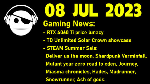 Gaming News | RTX 4060 Ti Price | Test Drive Unl. Solar Crown | STEAM Summer Sale | 08 JUL 2023