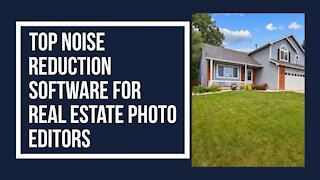 Top Noise Reduction Software for Real Estate Photo Editors