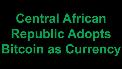 Central African Republic Adopts Bitcoin as an Official Currency