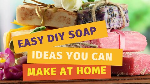 Easy DIY Soap Ideas You Can Make At Home