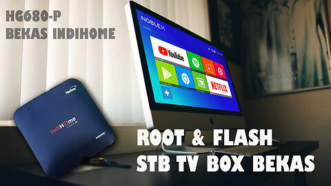CARA ROOT & FLASHING STB INDIHOME HG680-P Gratis Firmware Noblex TV ( TANPA DONASI )