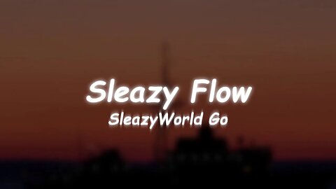 SleazyWorld Go - Sleazy Flow (Lyrics)