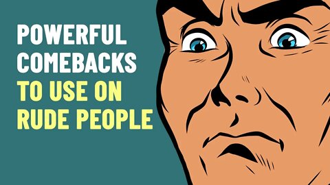 How To Respond To Rude People - 8 Powerful Comebacks