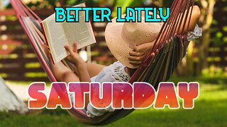 Better Lately - Saturday