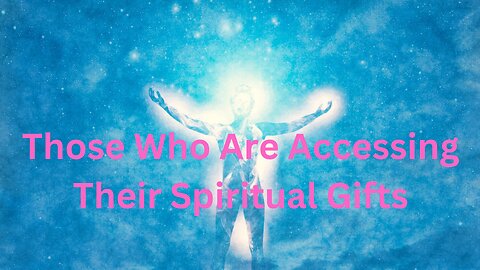 Those Who Are Accessing Their Spiritual Gifts ∞The 9D Arcturian Council Channeled ~ Daniel Scranton