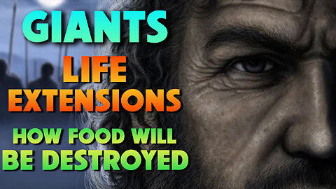 Giants, Life Extension & How Food will be Destroyed 12/06/2023