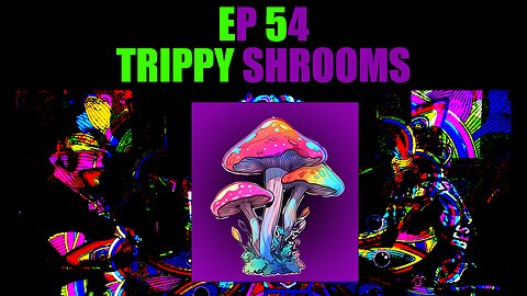 Trippy Shrooms Part I | Ep 54 | Eric's ADHD Experience