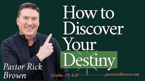 How to Discover Your Destiny • Exodus 3:1-4:20 • Pastor Rick Brown