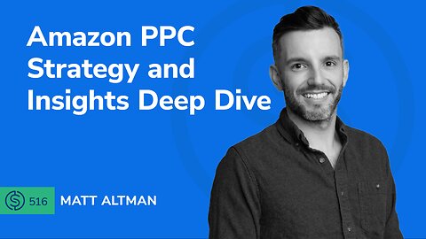 Amazon PPC Strategy and Insights Deep Dive | SSP #516