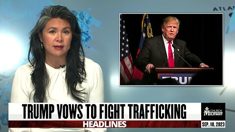 Trump Vows to Fight Trafficking — Headlines — September 18, 2023