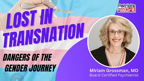 Lost In Transnation: Dangers Of The Gender Journey | Miriam Grossman MD