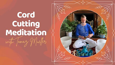 Cord Cutting Meditation with Tomaz Mueller