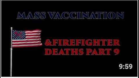 Mass Vaccination and FIREFIGHTER deaths - part 9