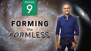 Forming the Formless - EP 9