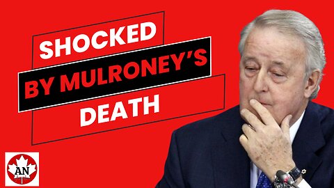 Shocked by Brian Mulroney's Death....