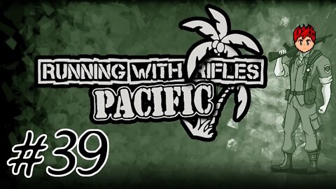 Running With Rifles: Pacific Theater #39 - This Time I'm Bringing Friends