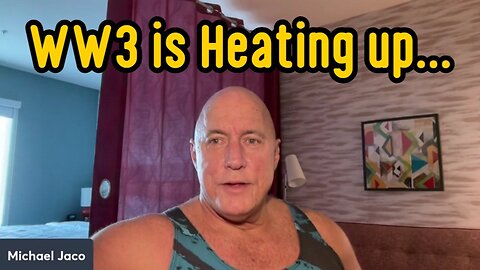 Michael Jaco Huge Updates: WW III is heating up...