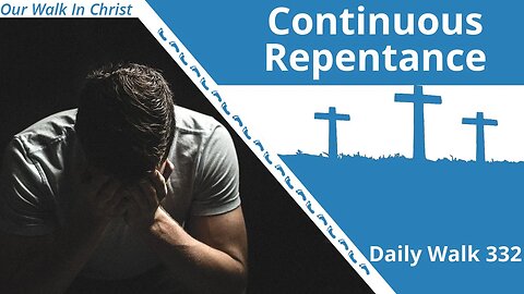 Continuous Repentance | Daily Walk 332