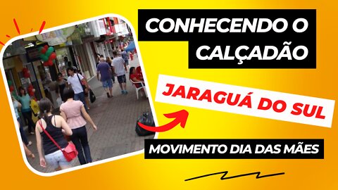 CONHECENDO O CALÇADÃO DE JARAGUA DO SUL | DIA DAS MÃES