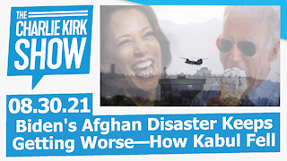Biden's Afghan Disaster Keeps Getting Worse—How Kabul Fell | The Charlie Kirk Show LIVE 08.30.21