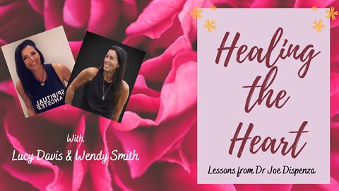 Healing the Heart - Learnings from Dr Joe Dispenza