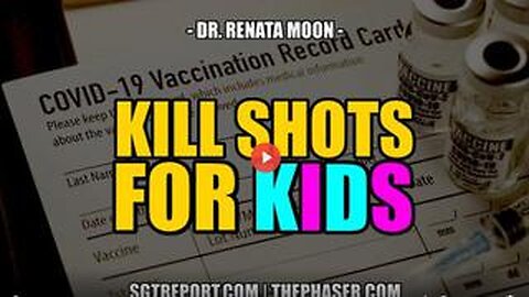 SGT REPORT - KILL SHOTS FOR KIDS! -- Dr. Renata Moon