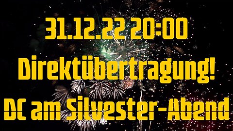 31.12.22 20:00 Direktübertragung! DC am Silvester-Abend