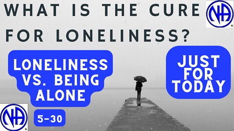 What is the Cure for loneliness? Loneliness vs. being alone - "Just for Today"- #jftguy #jft