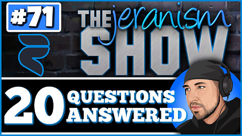 The jeranism Show #71 - 20 Questions Answered! - No Koolaid for Me - 5/5/23