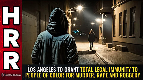 Los Angeles to grant total legal immunity to people of color for MURDER, RAPE...