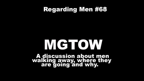 MGTOW - Regarding Men #68