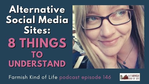 Alternative Social Media Sites: 8 Things to Know | Farmish Kind of Life Podcast | Epi. 146 (5-12-21)