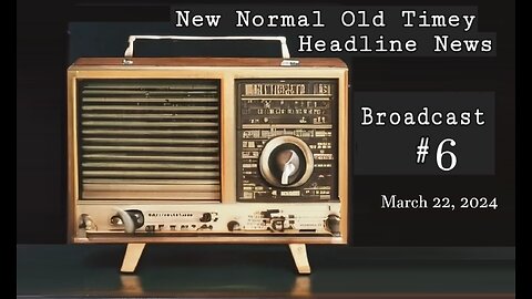 New Normal Old Timey Headline News Broadcast #6 (March 22, 2024)
