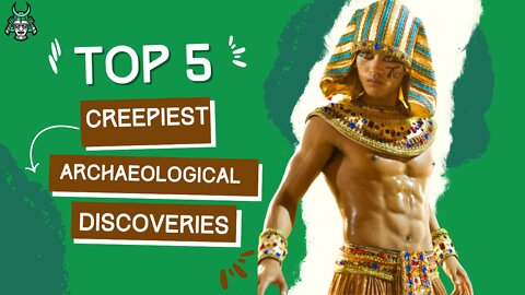 Top 5 CREEPIEST Archaeological Discoveries In Histories!