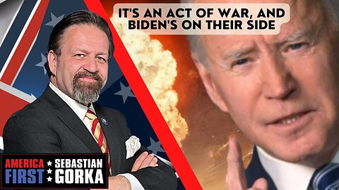 It's an act of war, and Biden's on their side. Sebastian Gorka on AMERICA First