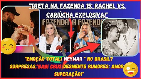 🔥Neymar surpreende no Brasil, Treta épica entre Rachel e Cariúcha,Babie Arlindo Cruz: desmente boato