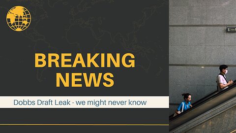 Dobbs draft leak – we might never know