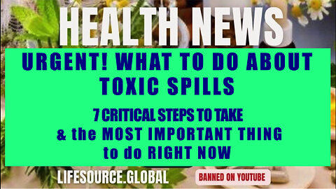 URGENT! TOXIC SPILLS-7 CRITICAL STEPS TO TAKE & the MOST IMPORTANT THING to do RIGHT NOW