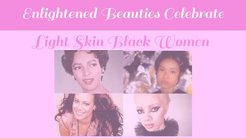 Enlightened Beauties: Light Skin Black Women Appreciation