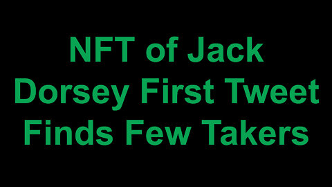 NFT of Jack Dorsey First Tweet Finds Few Takers