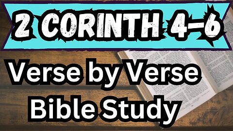 2 Corinthians 4-6 | Verse by Verse Bible Study