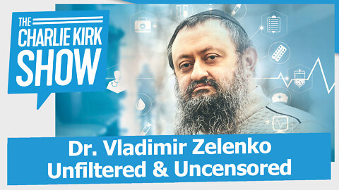 RUMBLE EXCLUSIVE: Dr. Vladimir Zelenko Unfiltered & Uncensored | The Charlie Kirk Show LIVE 01.10.21