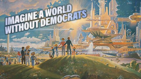 Imagine A World Without Democrats